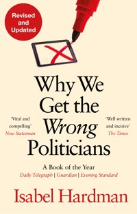 Why We Get the Wrong Politicians - Isabel Hardman - E-Book