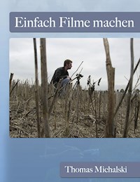 Einfach Filme machen - Thomas Michalski - E-Book