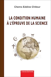 La condition humaine à l’épreuve de la science - Chems Eddine Chitour - E-Book