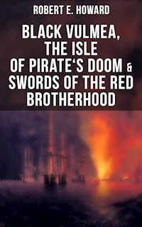 Black Vulmea, The Isle of Pirate's Doom & Swords of the Red Brotherhood - Robert E. Howard - E-Book