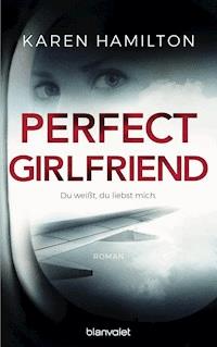 Perfect Girlfriend - Du weißt, du liebst mich. - Karen Hamilton - E-Book