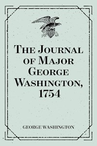 The Journal of Major George Washington, 1754 - George Washington - E-Book