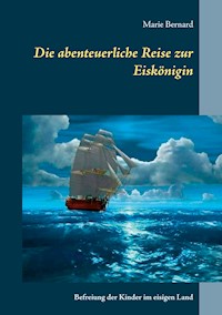 Die abenteuerliche Reise zur Eiskönigin - Marie Bernard - E-Book