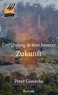 Entführung in eine bessere Zukunft - Peter Giesecke - E-Book