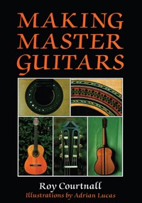 Making Master Guitars - Roy Courtnall - E-Book