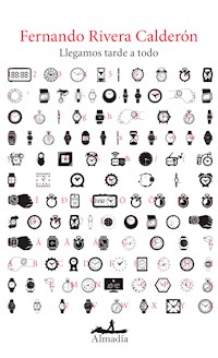 Llegamos tarde a todo - Fernando Rivera Calderón - E-Book