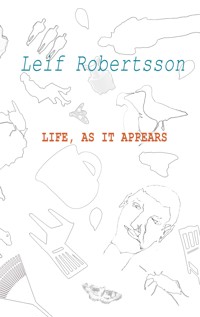 Life, as it appears - Leif Robertsson - E-Book