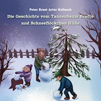 Die Geschichte vom Tannenbaum Brutto und Schneeflöckchen Hilde - Peter Ernst Artur Kollesch - E-Book