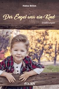 Der Engel war ein Kind - Heinz Böhm - E-Book