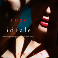 La Ruse Idéale (Un thriller psychologique avec Jessie Hunt, tome 25) - Blake Pierce - Hörbuch