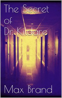 The Secret of Dr. Kildare - Max Brand - E-Book