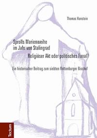 Sprolls Marienweihe im Jahr von Stalingrad. Religiöser Akt oder politisches Fanal? - Thomas Hanstein - E-Book