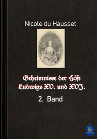 Geheimnisse der Höfe Ludwigs XV. und XVI. - 2. Band - Nicole du Hausset - E-Book