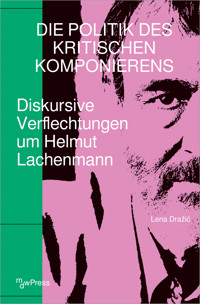 Die Politik des Kritischen Komponierens - Lena Drazic - kostenlos E-Book