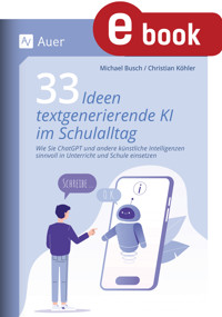 33 Ideen textgenerierende KI im Schulalltag - Michael Busch - E-Book