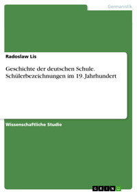 Geschichte der deutschen Schule. Schülerbezeichnungen im 19. Jahrhundert - Radoslaw Lis - E-Book