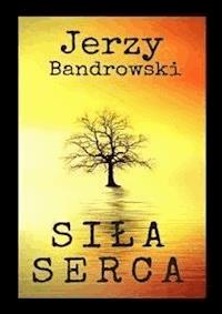 Siła serca - Jerzy Bandrowski - E-Book