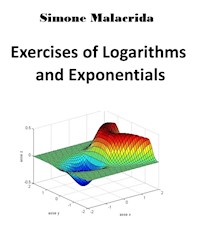 Exercises of Logarithms and Exponentials - Simone Malacrida - E-Book