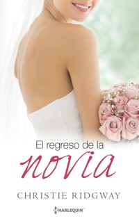 El regreso de la novia - CHRISTIE RIDGWAY - E-Book