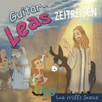 Guitar-Leas Zeitreisen - Teil 10: Lea trifft Jesus - Step Laube - Hörbuch