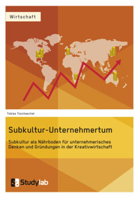 Subkultur-Unternehmertum. Subkultur als Nährboden für unternehmerisches Denken und Gründungen in der Kreativwirtschaft - Tobias Tzschaschel - E-Book