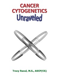 Cancer Cytogenetics Unraveled - Tracy Raoul - E-Book