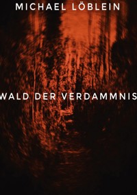 Wald der Verdammnis - Michael Löblein - E-Book