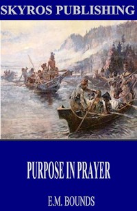 Purpose in Prayer - E. M. Bounds - E-Book
