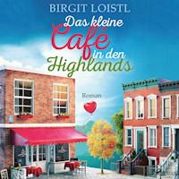 Das kleine Café in den Highlands (Große Gefühle in Schottland 1) - Birgit Loistl - Hörbuch