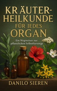 Kräuterheilkunde für jedes Organ - Danilo Sieren - E-Book
