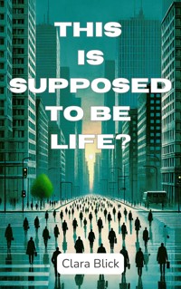 This is supposed to be life? - Clara Blick - E-Book