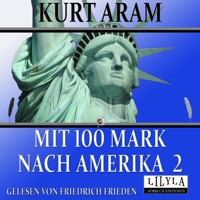 Mit 100 Mark nach Amerika 2 - Kurt Aram - Hörbuch