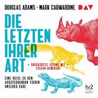 Die Letzten ihrer Art. Eine Reise zu den aussterbenden Tieren unserer Erde - Douglas Adams - Hörbuch