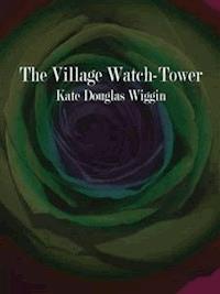 The Village Watch-Tower - Kate Douglas Wiggin - E-Book