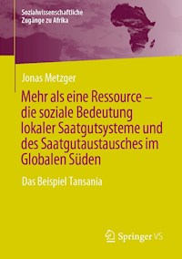 Mehr als eine Ressource - die soziale Bedeutung lokaler Saatgutsysteme und des Saatgutaustausches im Globalen Süden - Jonas Metzger - E-Book