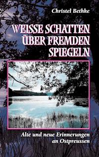 Weiße Schatten über fremden Spiegeln - Christel Bethke - E-Book