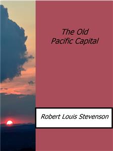 The Old Pacific Capital - Robert Louis Stevenson - E-Book
