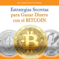 Estrategias secretas para ganar dinero con el bitcoin - Juan Antonio Guerrero Cañongo - Hörbuch