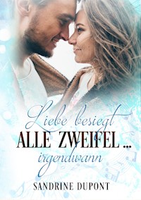 Liebe besiegt alle Zweifel ... irgendwann - Sandrine Dupont - E-Book