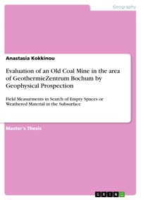 Evaluation of an Old Coal Mine in the area of GeothermieZentrum Bochum by Geophysical Prospection - Anastasia Kokkinou - E-Book