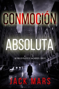 Conmoción absoluta (Un thriller político de Jake Mercer - Libro diez) - Jack Mars - E-Book