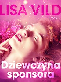Dziewczyna sponsora - opowiadanie erotyczne - Lisa Vild - E-Book