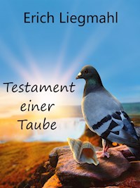 Testament einer Taube - Erich Liegmahl - E-Book