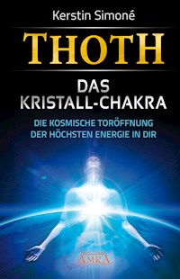 MEISTER THOTH - Das Kristall-Chakra. Die kosmische Toröffnung der höchsten Energie in dir - Kerstin Simoné - E-Book