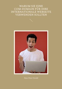 Warum Sie eine com-Domain für Ihre internationale Webseite verwenden sollten - Hans-Peter Oswald - E-Book