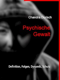 Psychische Gewalt - Definition, Folgen, Dynamik, Schutz - Chandra Durisch - E-Book
