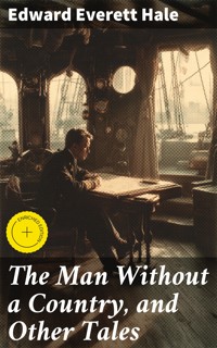 The Man Without a Country, and Other Tales - Edward Everett Hale - E-Book