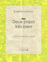Deux papa très bien - Eugène Labiche - E-Book