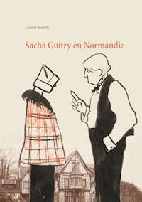 Sacha Guitry en Normandie - Laurent Quevilly - E-Book