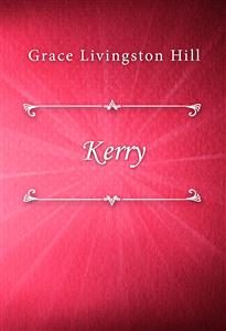 Kerry - Grace Livingston Hill - E-Book